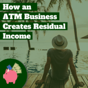 How an ATM Business Creates Residual Income