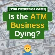 Is the ATM Business Dying?