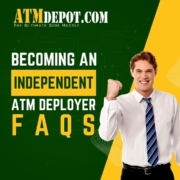 Becoming an Independent ATM Deployer: FAQs